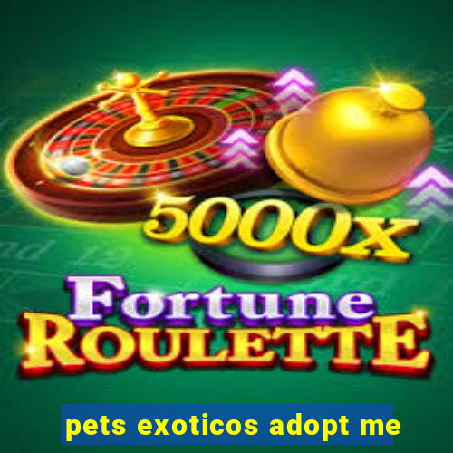 pets exoticos adopt me